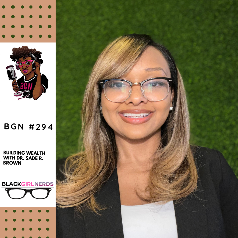 Building Wealth with Dr. Sade R. Brown – Black Girl Nerds